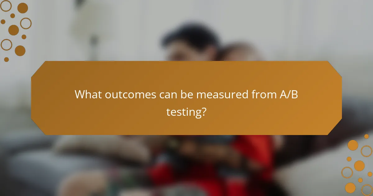 What outcomes can be measured from A/B testing?