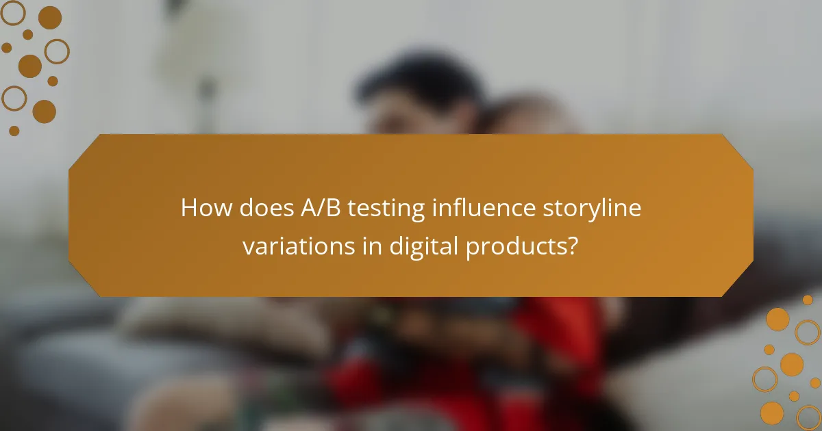 How does A/B testing influence storyline variations in digital products?