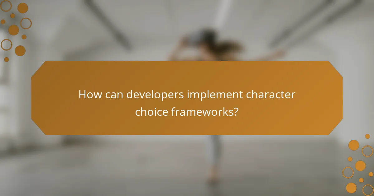 How can developers implement character choice frameworks?