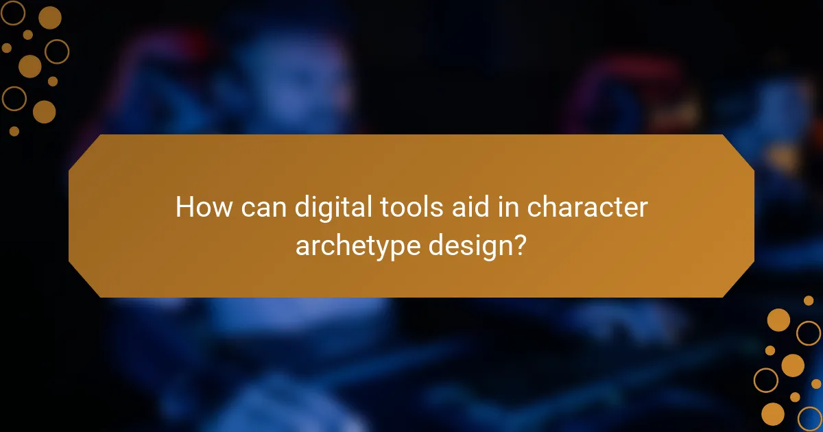 How can digital tools aid in character archetype design?