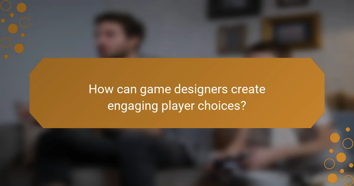 How can game designers create engaging player choices?