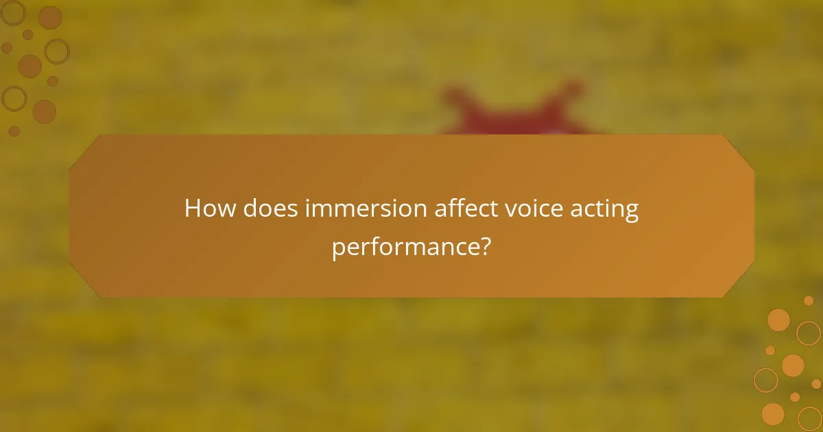 How does immersion affect voice acting performance?