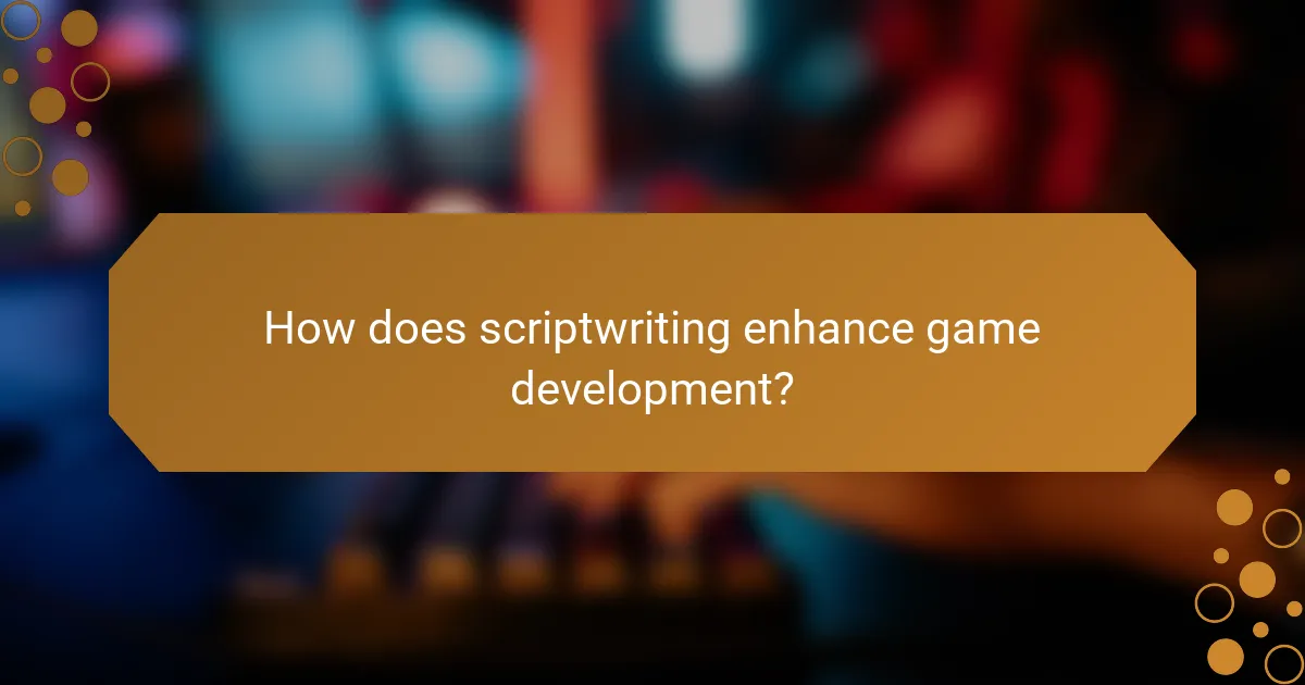 How does scriptwriting enhance game development?