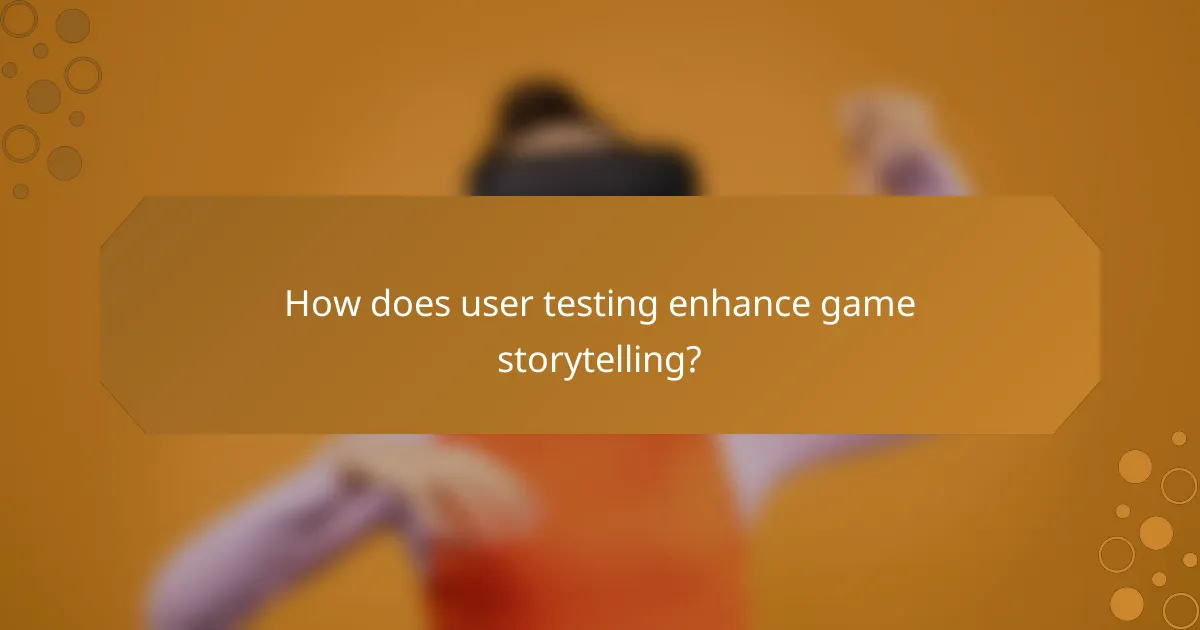 How does user testing enhance game storytelling?