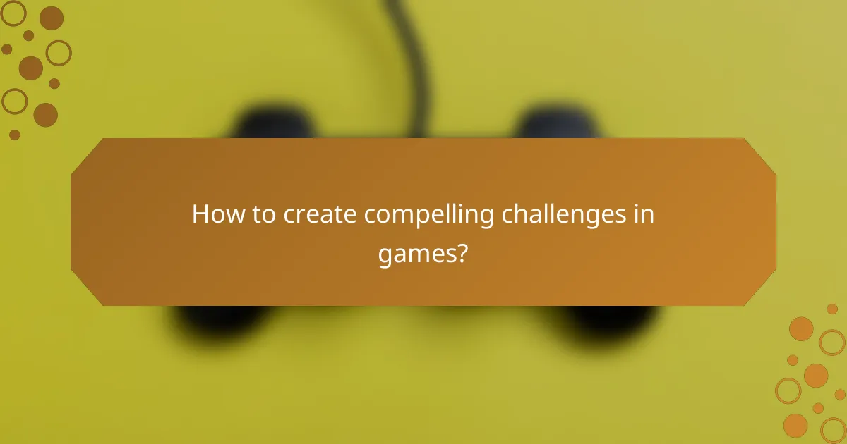 How to create compelling challenges in games?