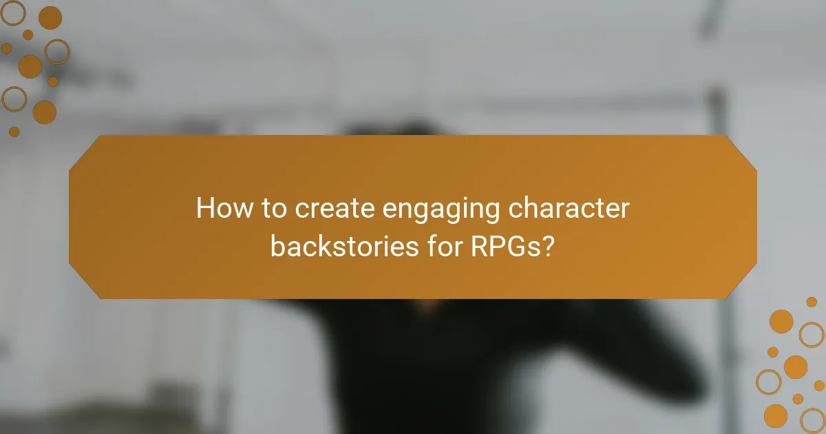 How to create engaging character backstories for RPGs?