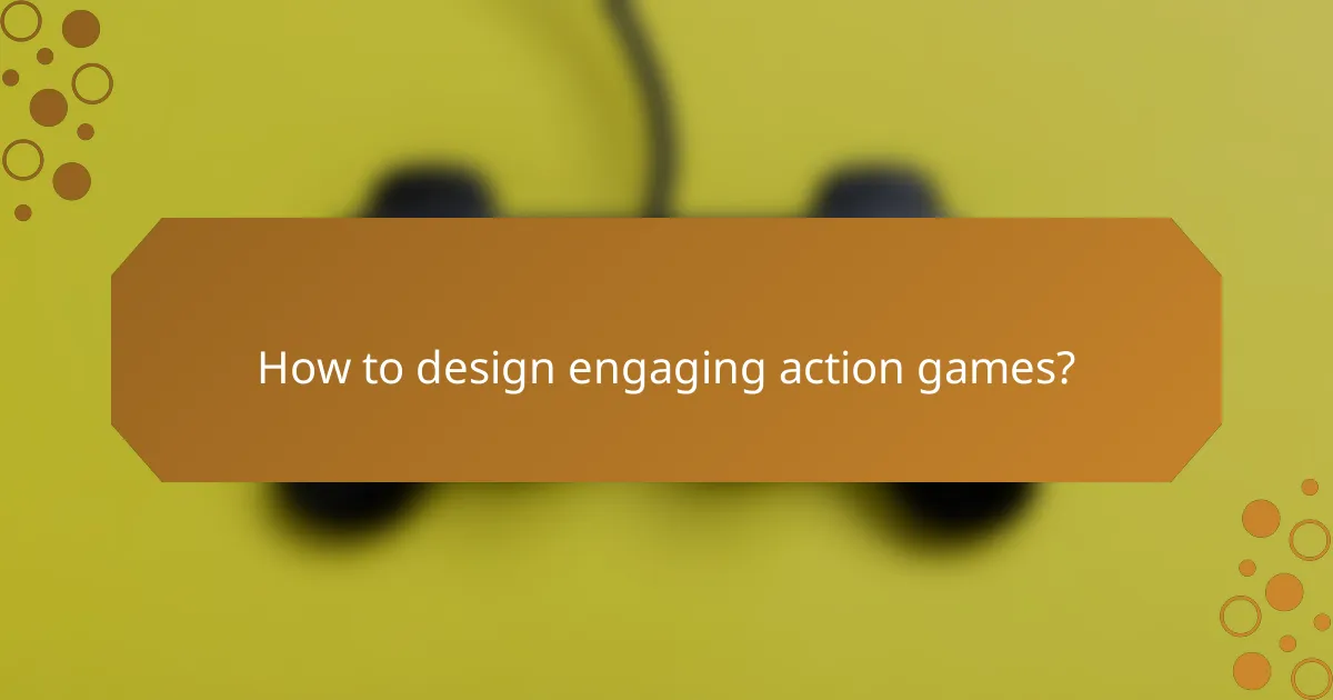 How to design engaging action games?