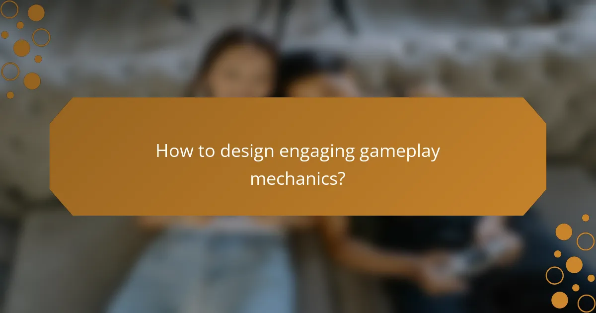 How to design engaging gameplay mechanics?