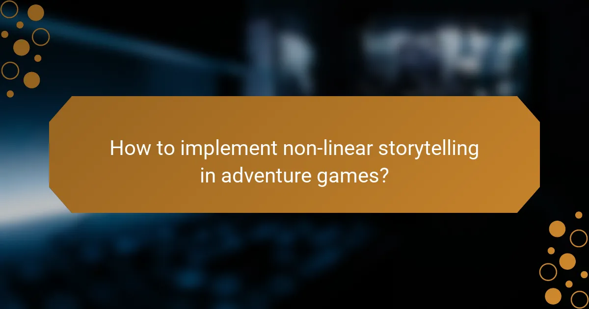 How to implement non-linear storytelling in adventure games?