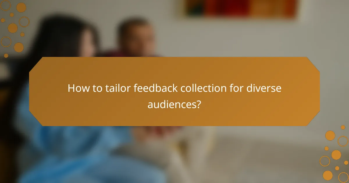 How to tailor feedback collection for diverse audiences?