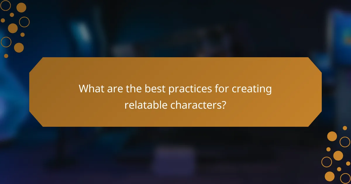 What are the best practices for creating relatable characters?
