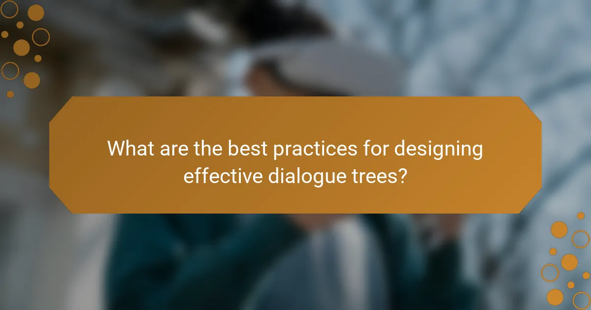 What are the best practices for designing effective dialogue trees?