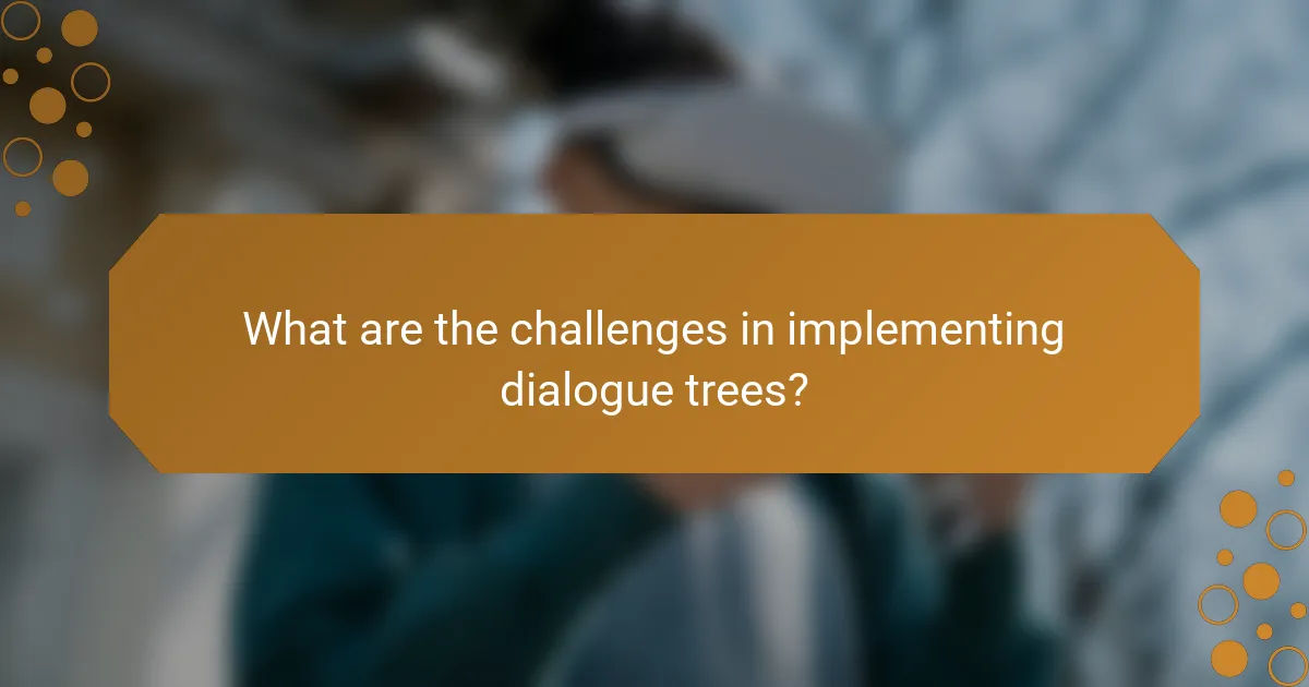 What are the challenges in implementing dialogue trees?