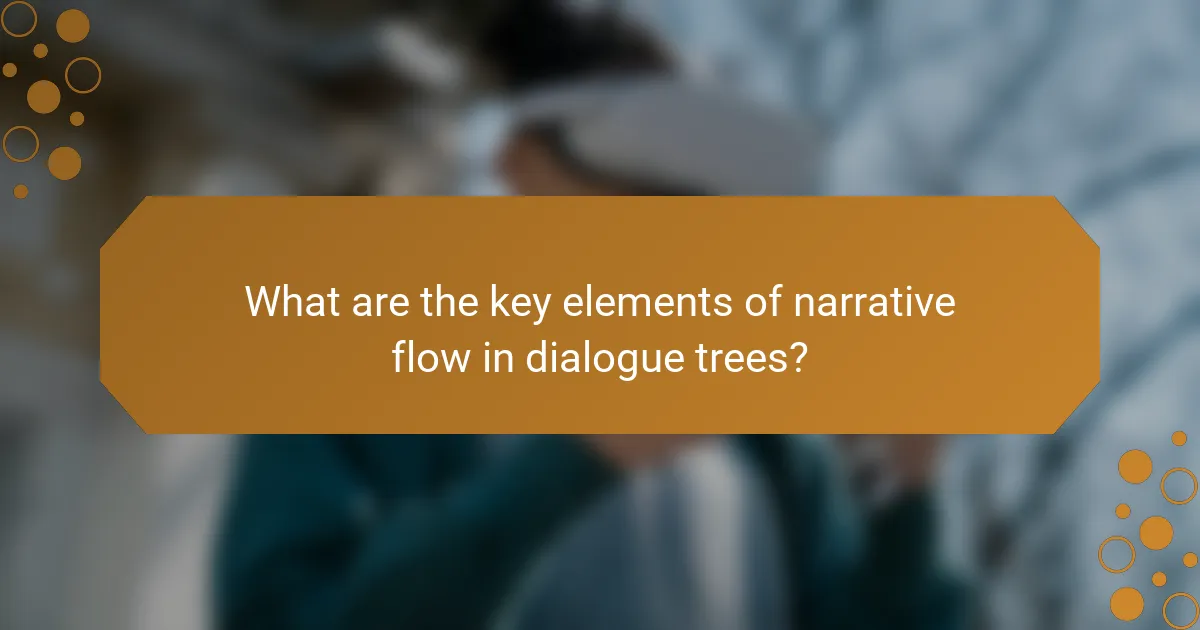 What are the key elements of narrative flow in dialogue trees?