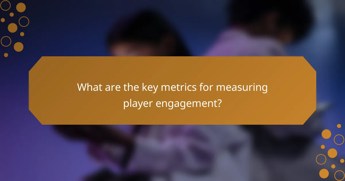 What are the key metrics for measuring player engagement?