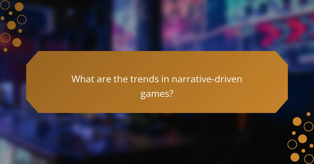 What are the trends in narrative-driven games?