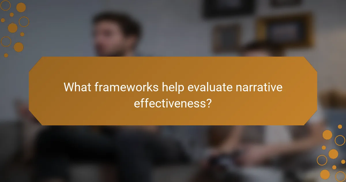 What frameworks help evaluate narrative effectiveness?