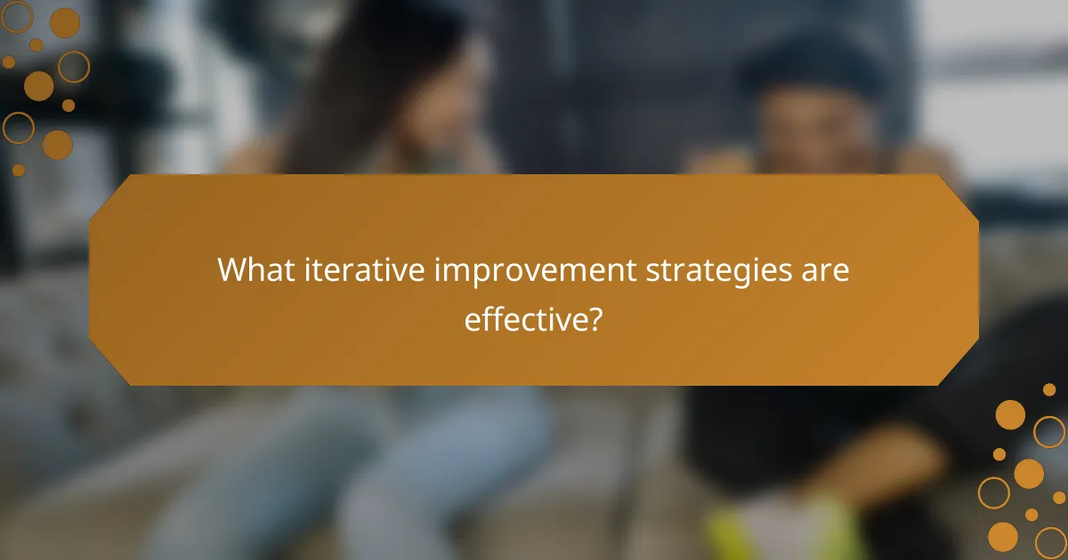 What iterative improvement strategies are effective?