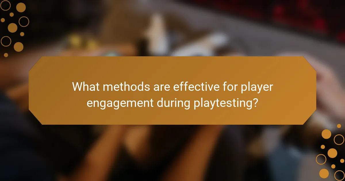 What methods are effective for player engagement during playtesting?