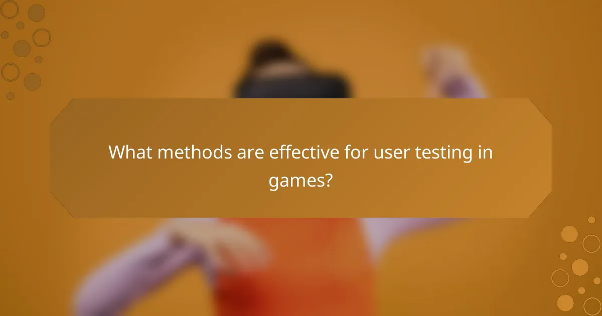 What methods are effective for user testing in games?