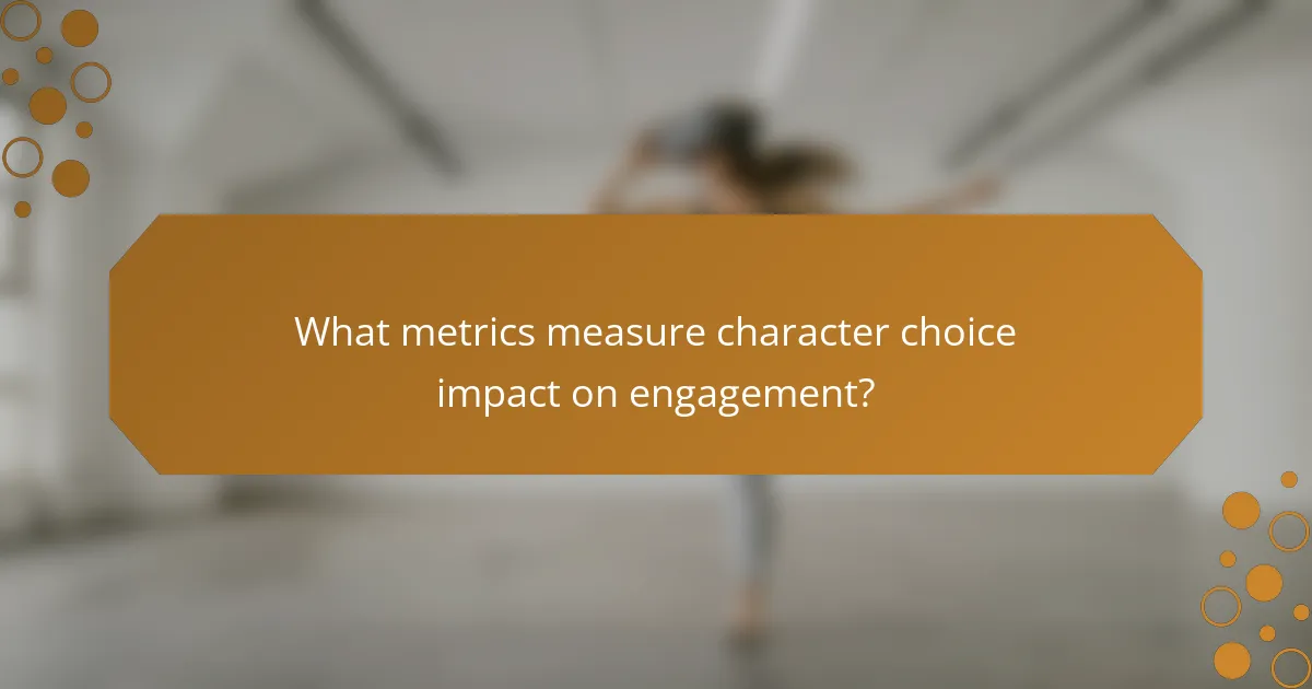 What metrics measure character choice impact on engagement?
