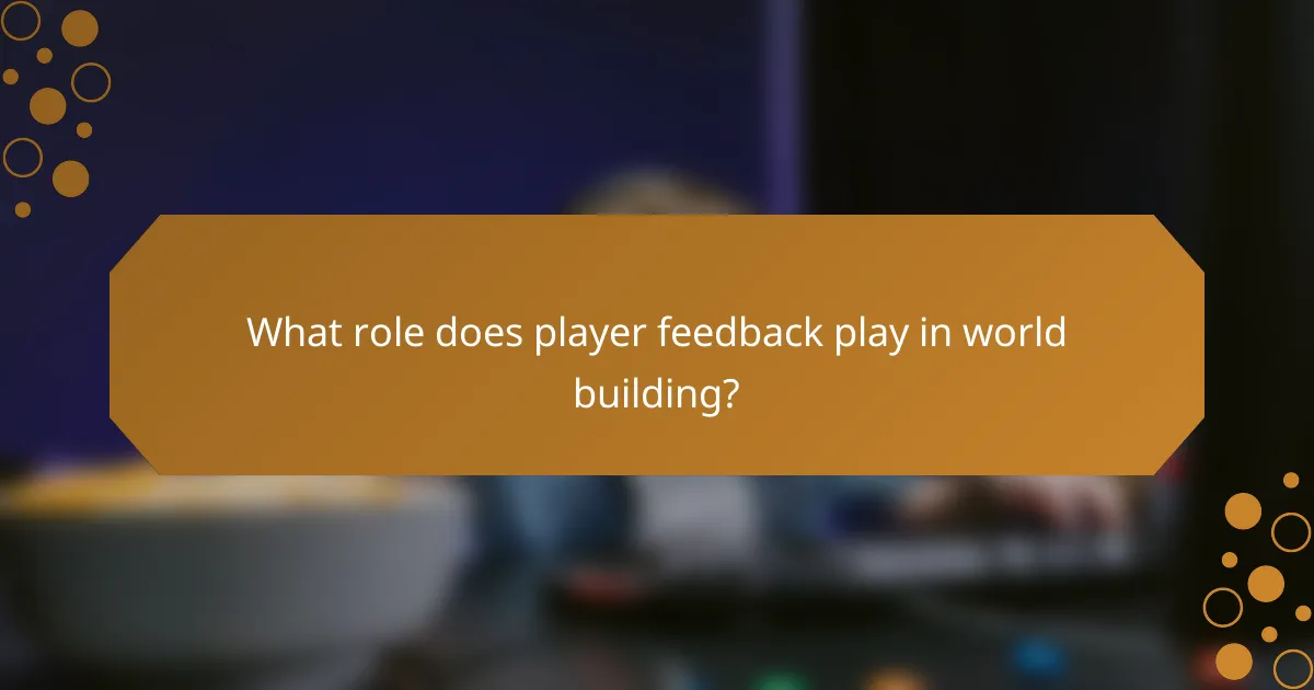 What role does player feedback play in world building?