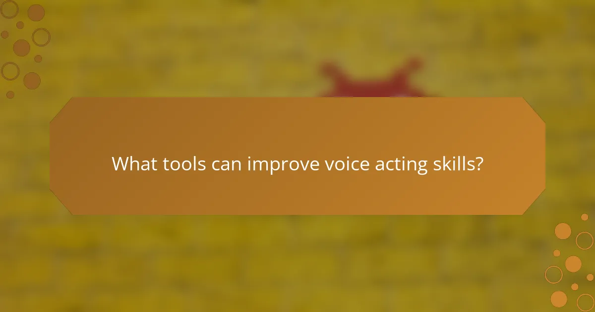 What tools can improve voice acting skills?