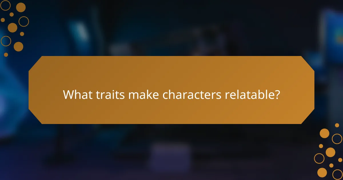 What traits make characters relatable?