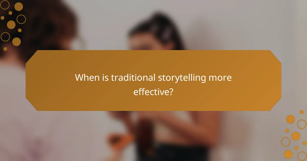 When is traditional storytelling more effective?
